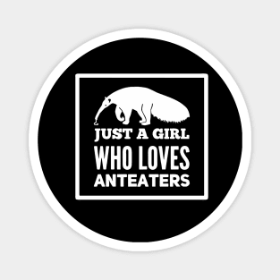 Just A Girl Who Loves Anteaters Magnet